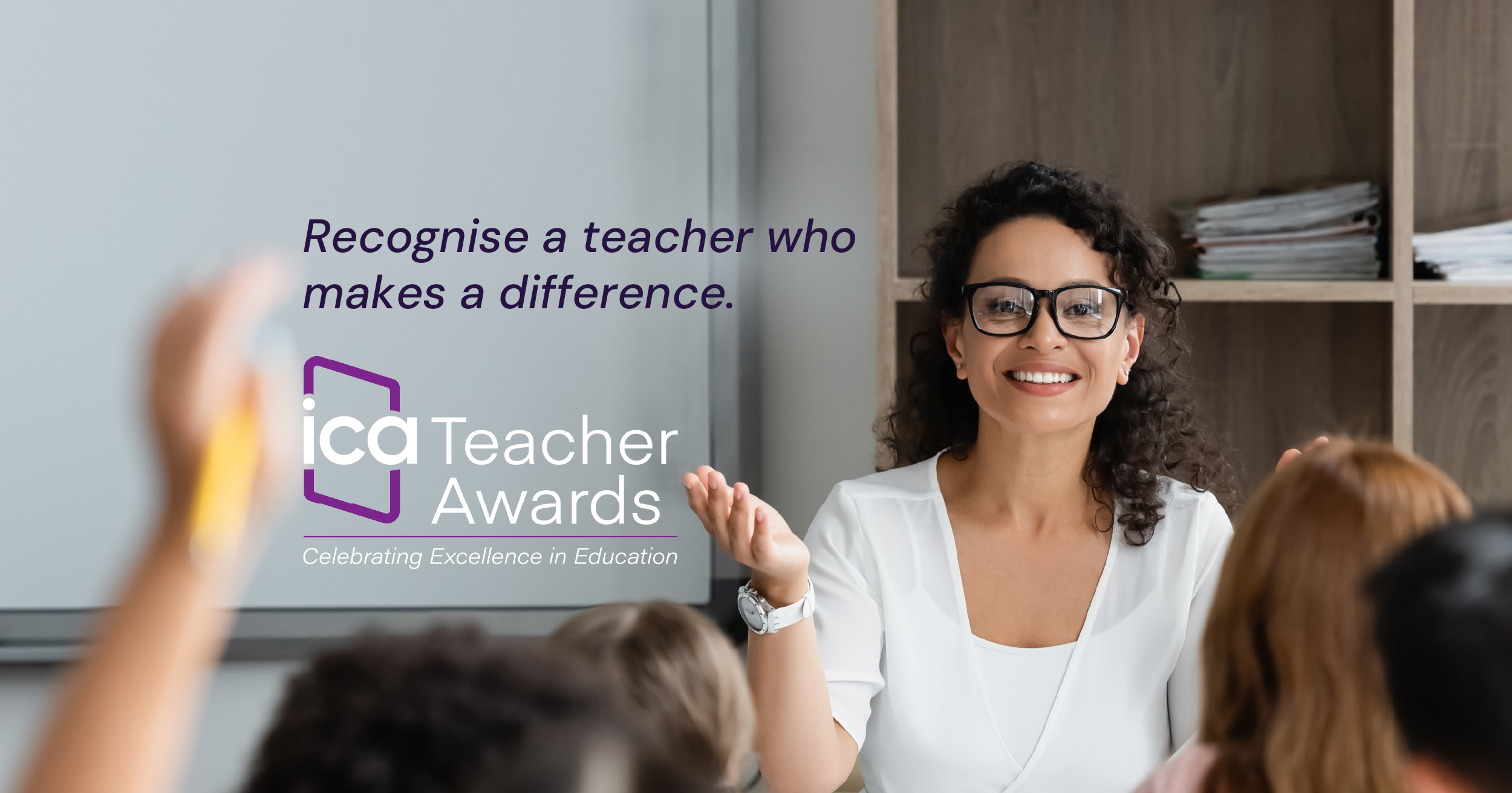 The image shows a teacher and has the words "recognise a teacher who makes a difference". The image is launching the 2026 ICA Teacher Awards